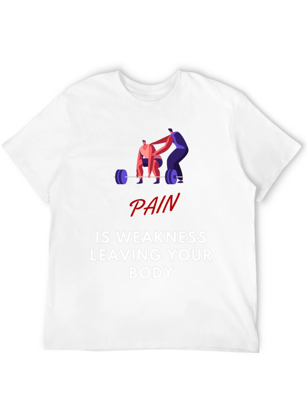 Pain is Weakness Leaving Your Body Graphic T-Shirt