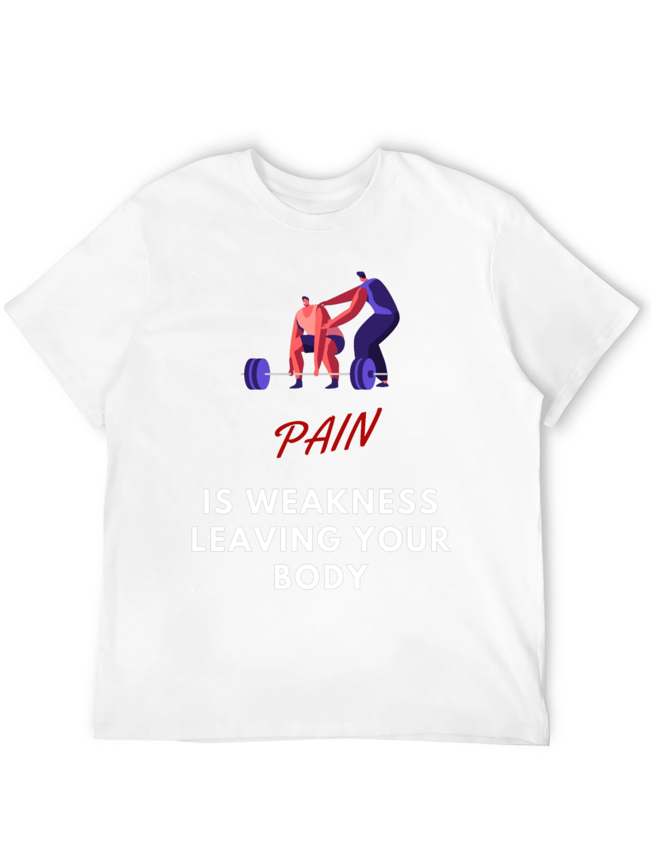 Pain is Weakness Leaving Your Body Graphic T-Shirt