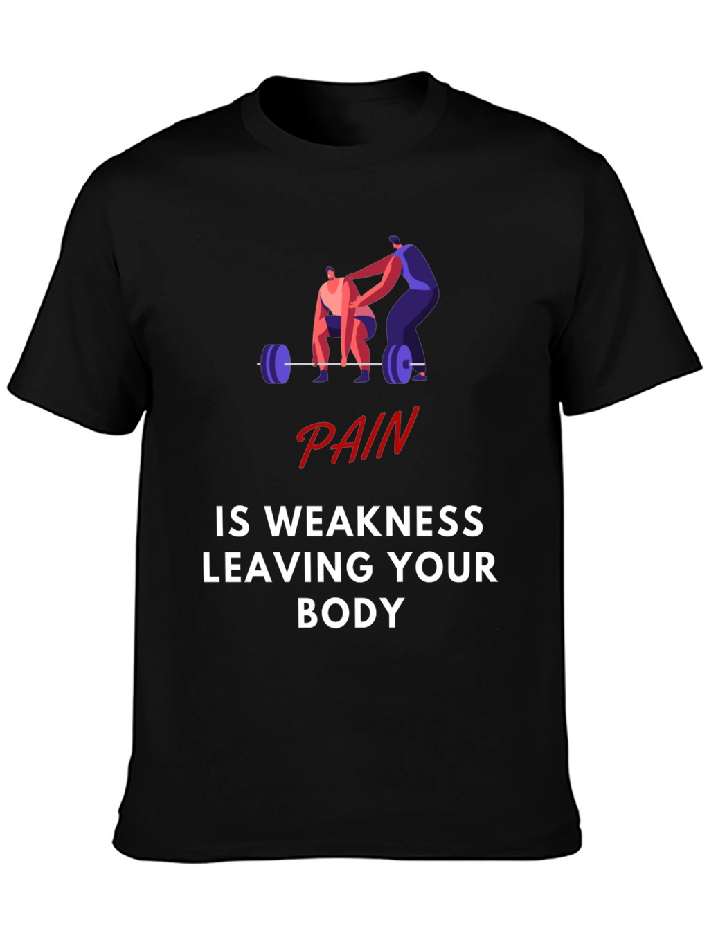 Pain is Weakness Leaving Your Body Graphic T-Shirt