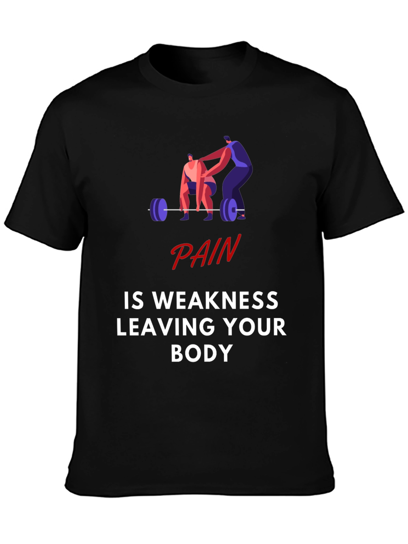 Pain is Weakness Leaving Your Body Graphic T-Shirt