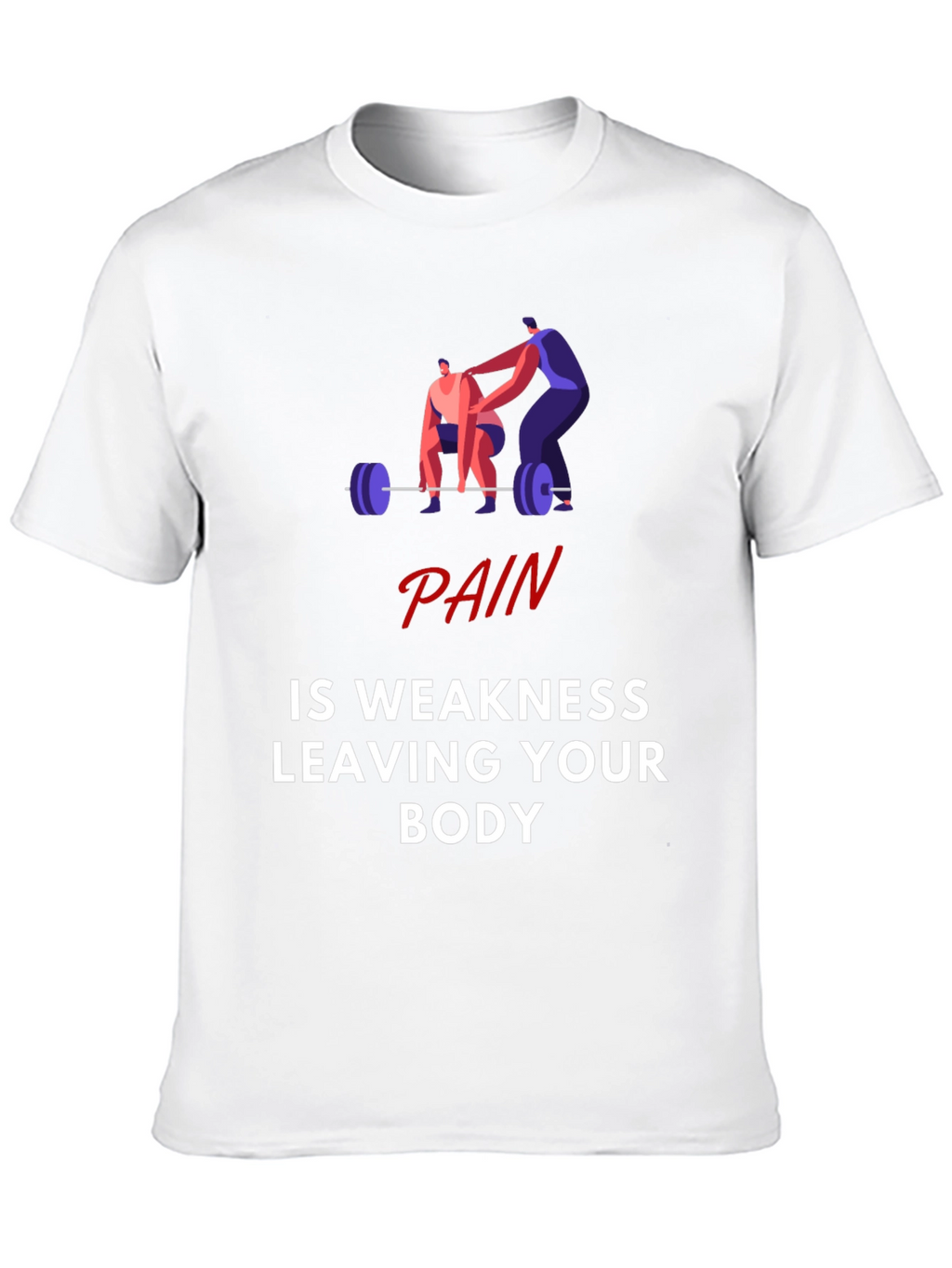 Pain is Weakness Leaving Your Body Graphic T-Shirt