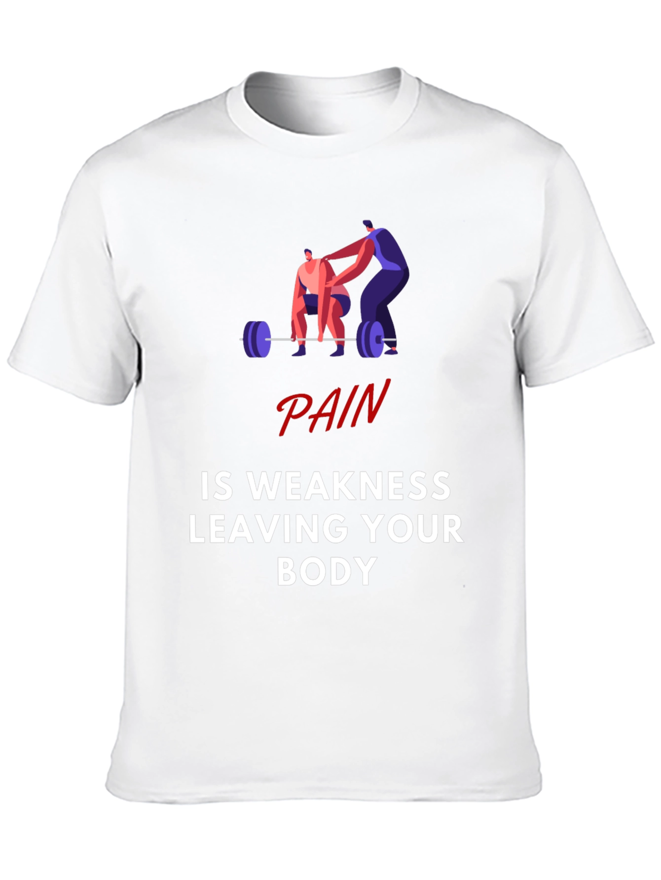 Pain is Weakness Leaving Your Body Graphic T-Shirt