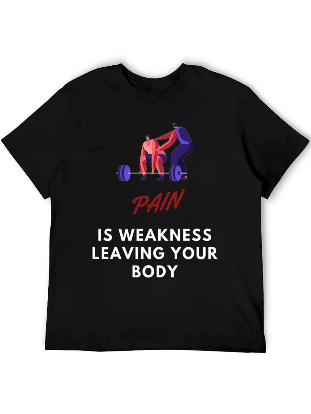 Pain is Weakness Leaving Your Body Graphic T-Shirt