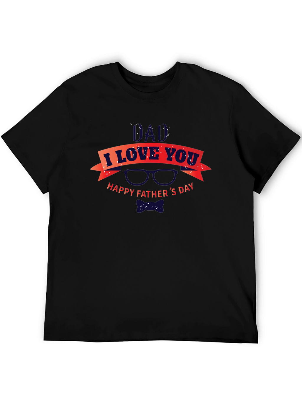 Dad I Love You Happy Fathers Day Black T-Shirt