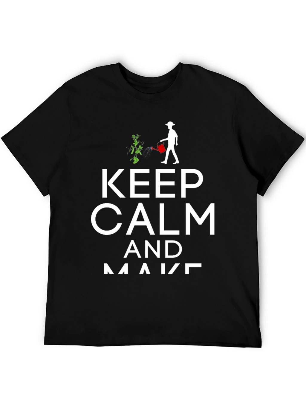 Keep Calm & Make T-Shirt | Gardener Gift