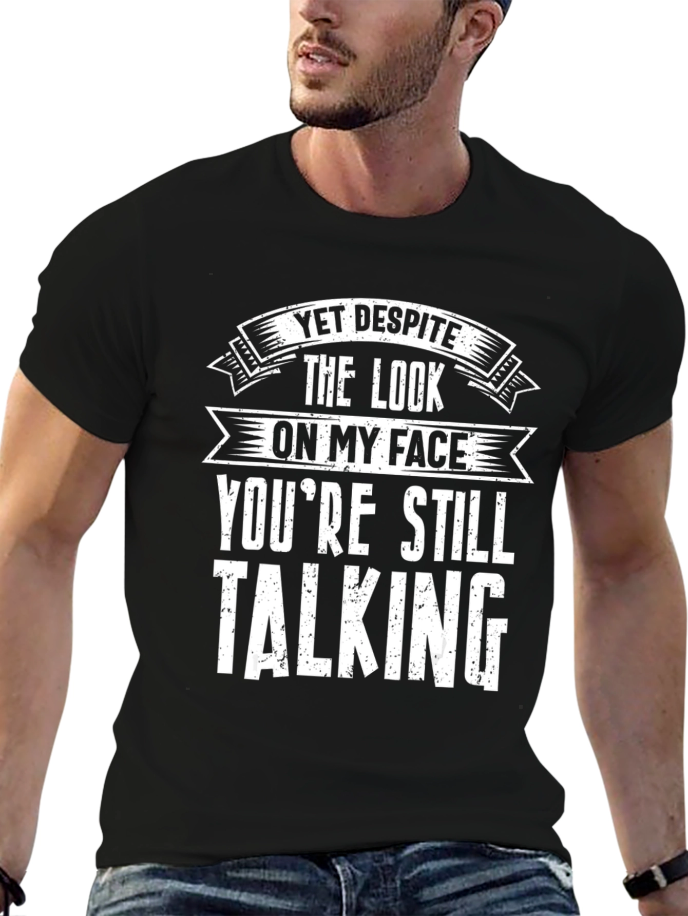 Funny Graphic T-Shirt - Yet Despite Talking