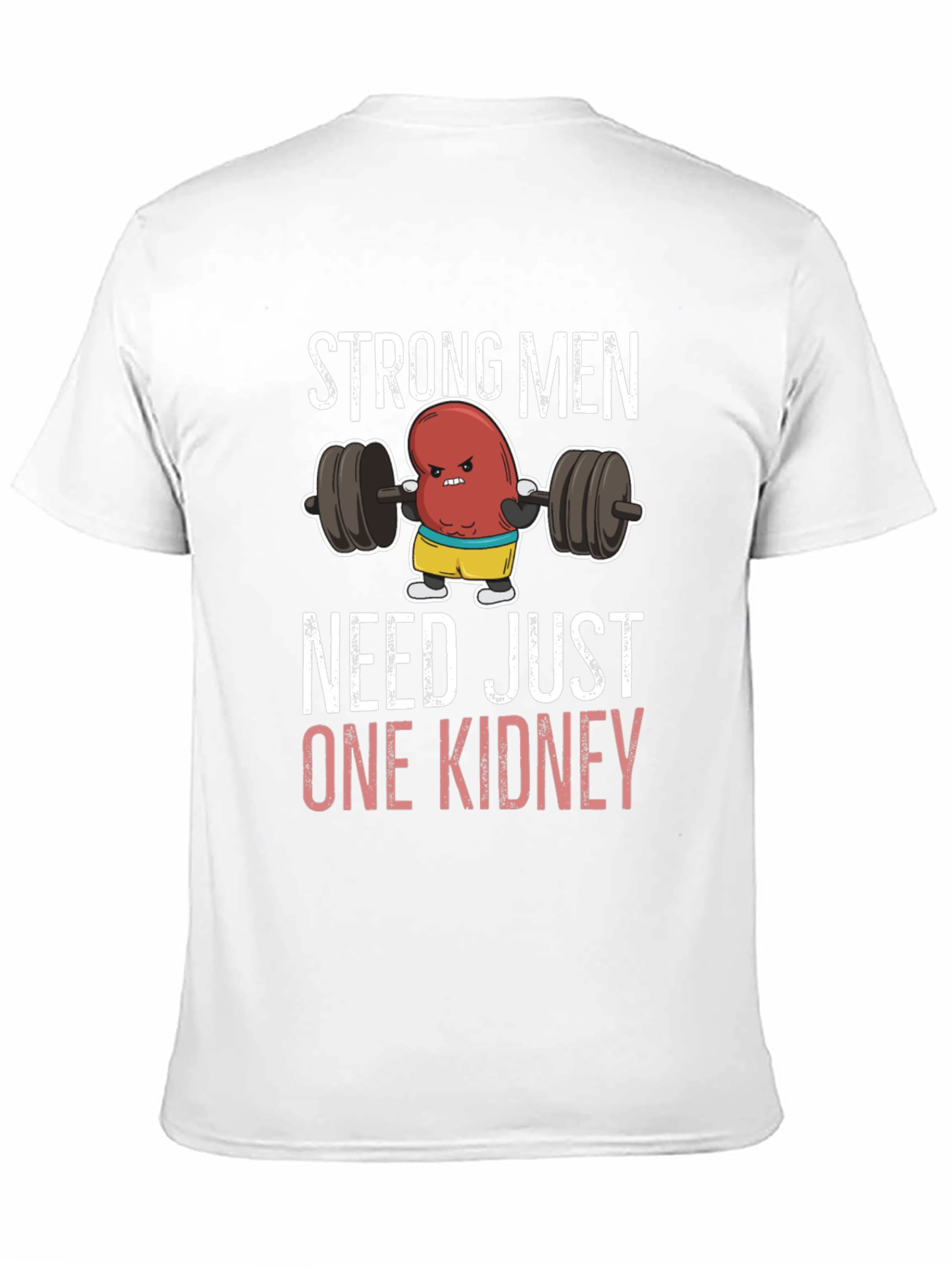 Funny Strong Men Need Just One Kidney T-Shirt