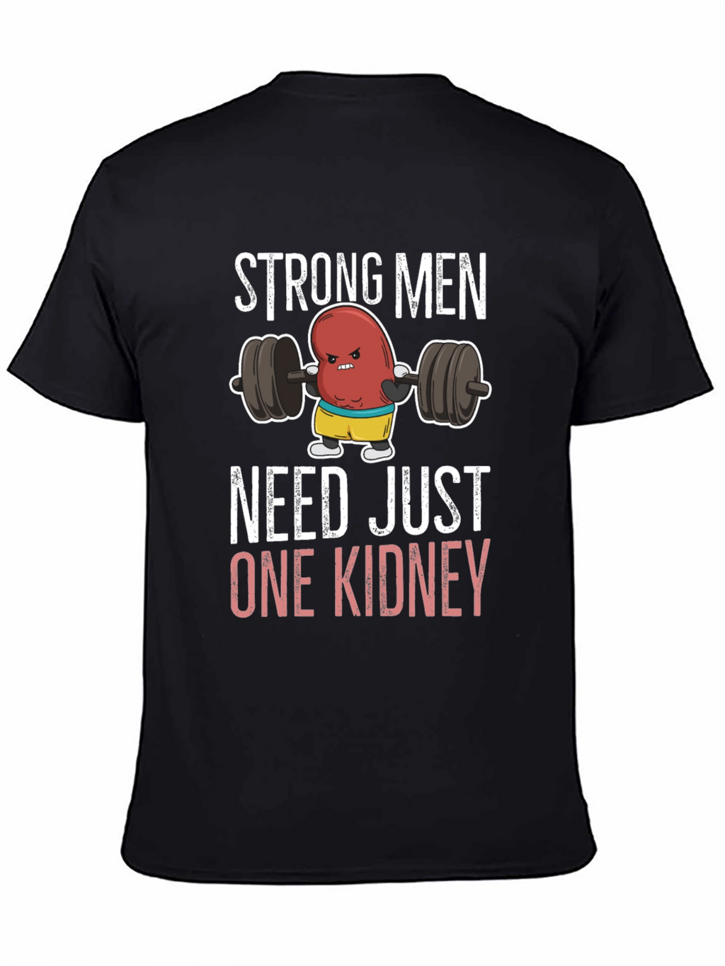 Funny Strong Men Need Just One Kidney T-Shirt