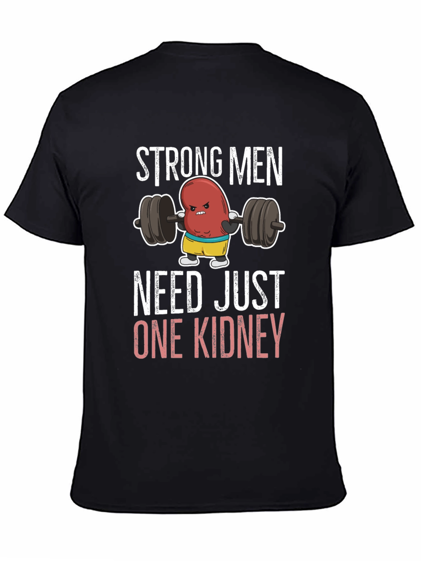 Funny Strong Men Need Just One Kidney T-Shirt