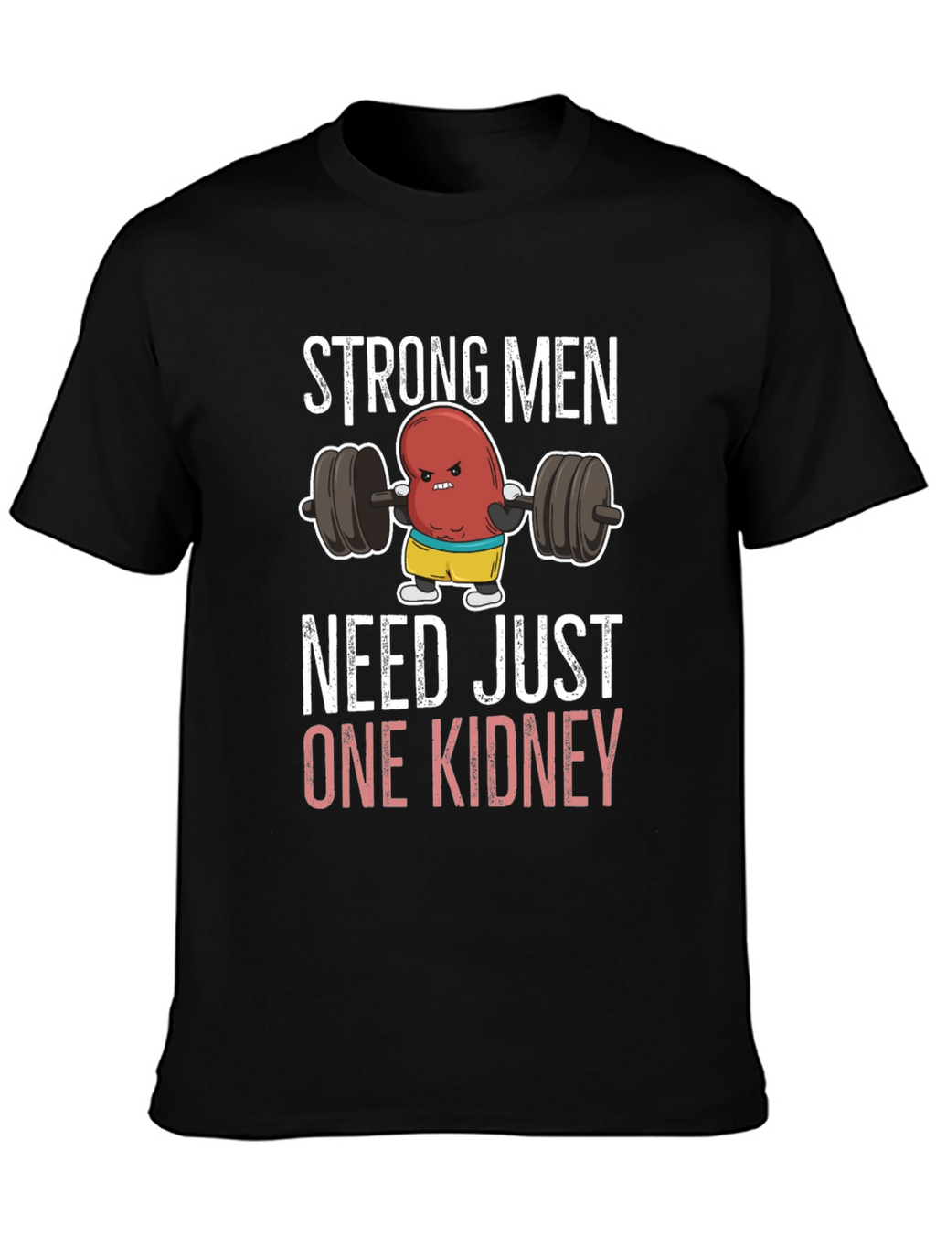 Funny Strong Men Need Just One Kidney T-Shirt
