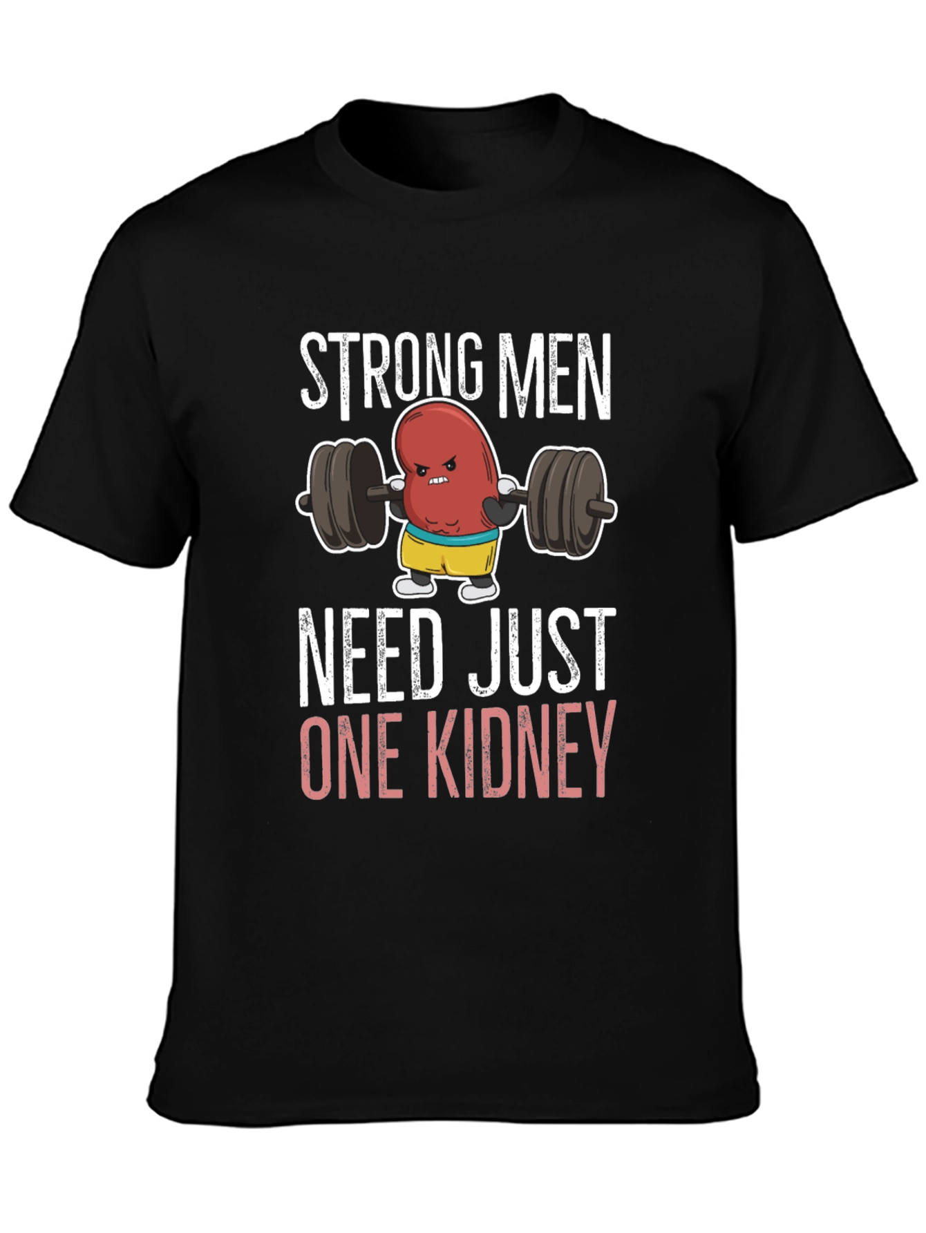 Funny Strong Men Need Just One Kidney T-Shirt