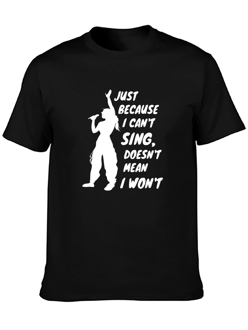 Funny Singer T-Shirt: Just Because I Cant Sing