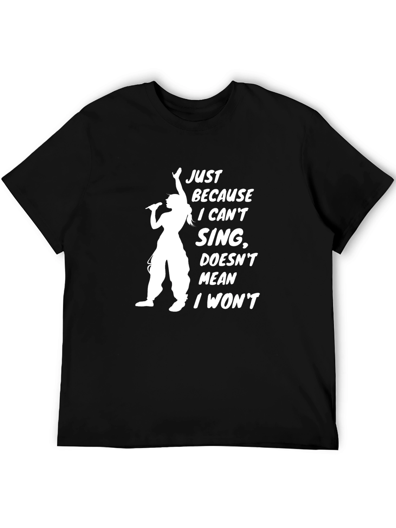 Funny Singer T-Shirt: Just Because I Cant Sing