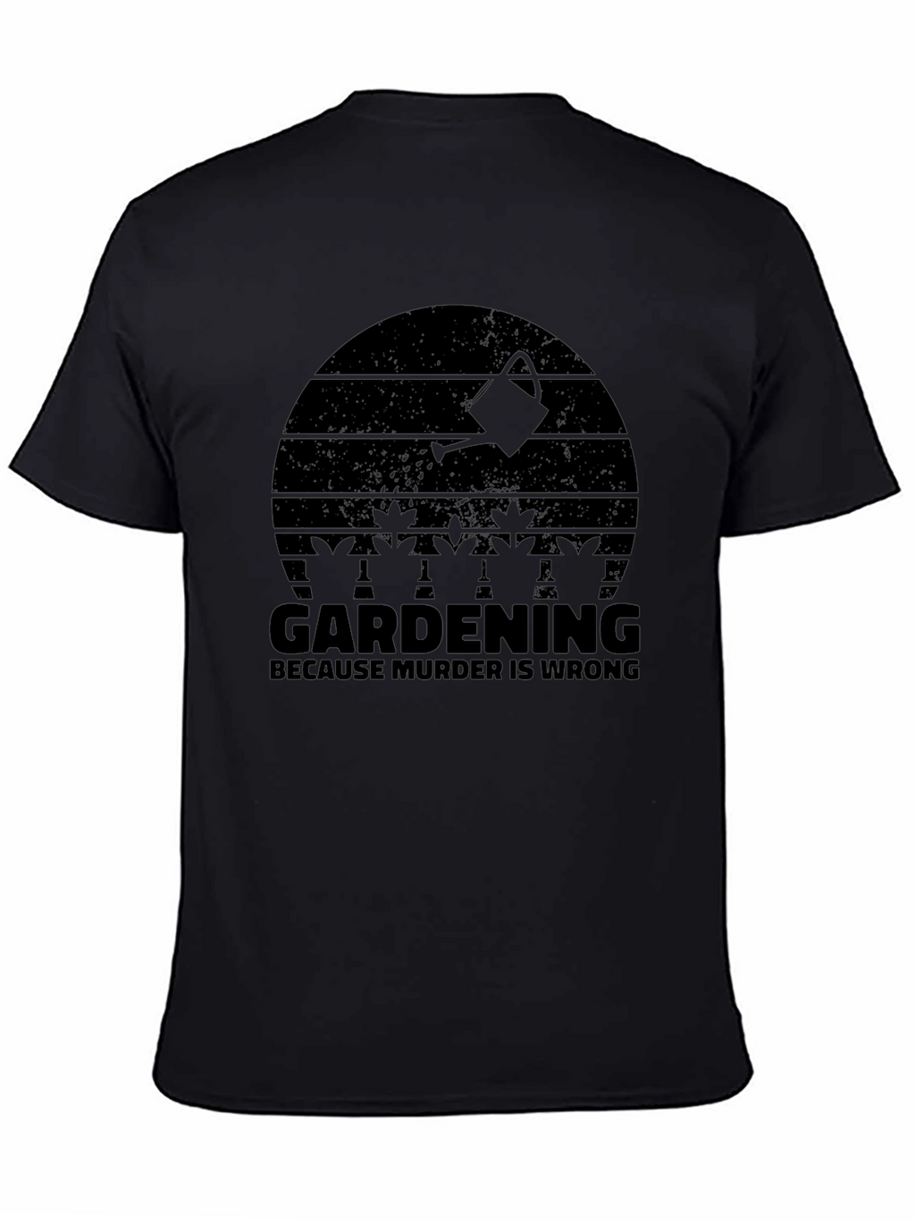 Gardening Because Murder is Wrong T-Shirt