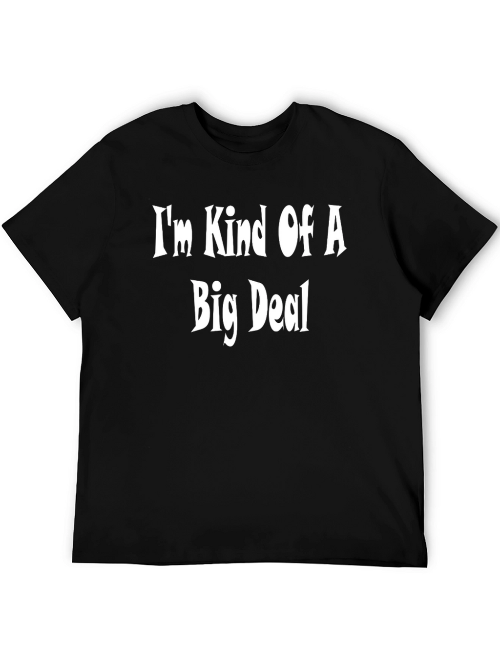 Im Kind Of A Big Deal - Funny T-Shirt
