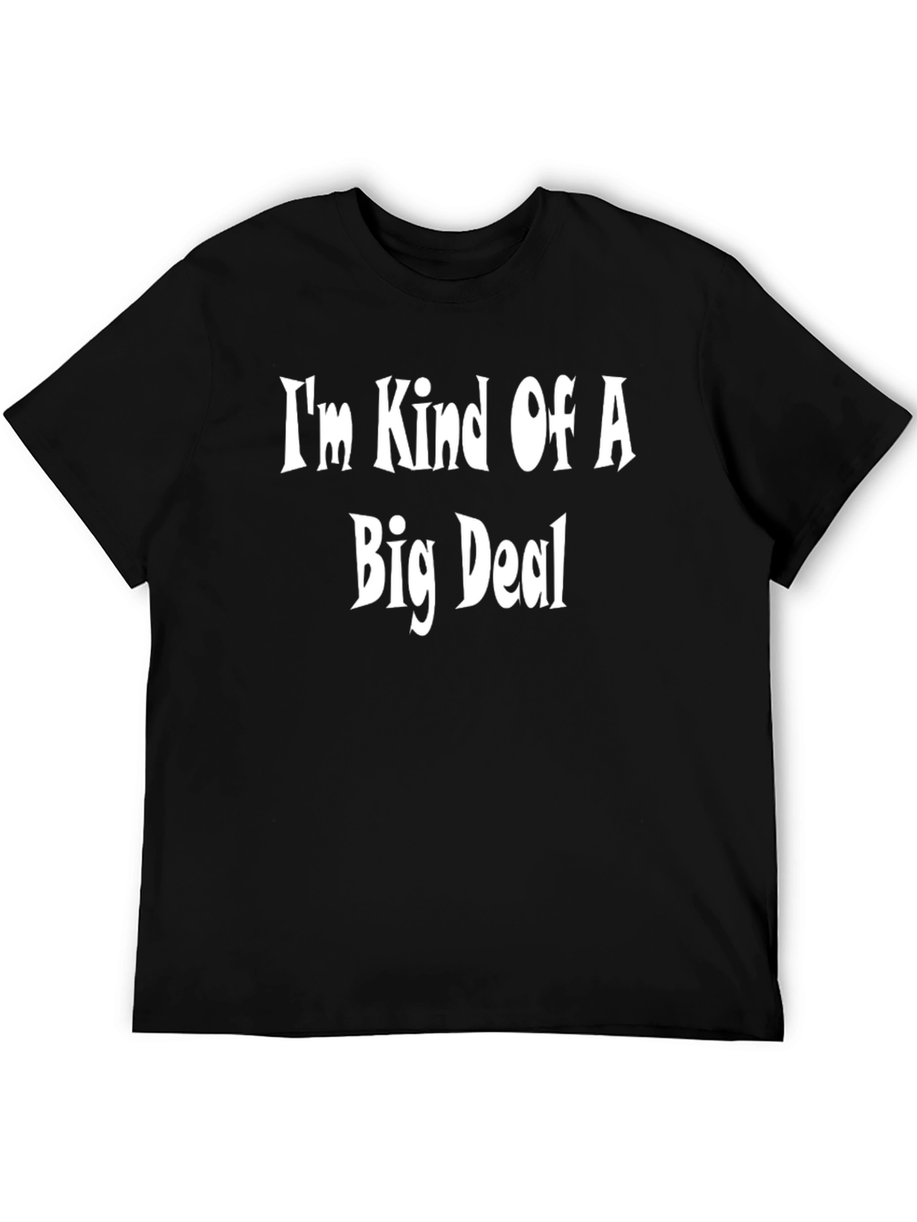 Im Kind Of A Big Deal - Funny T-Shirt