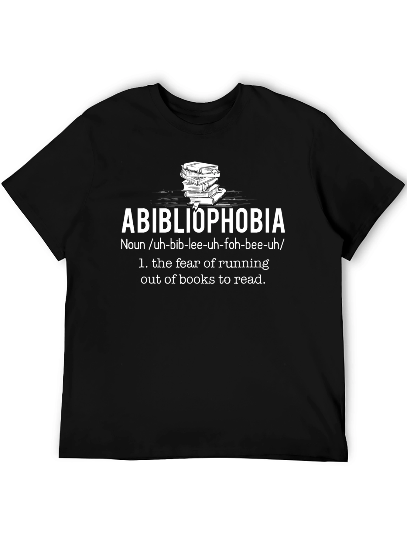 Abibliophobia T-Shirt: Fear of Running Out of Books