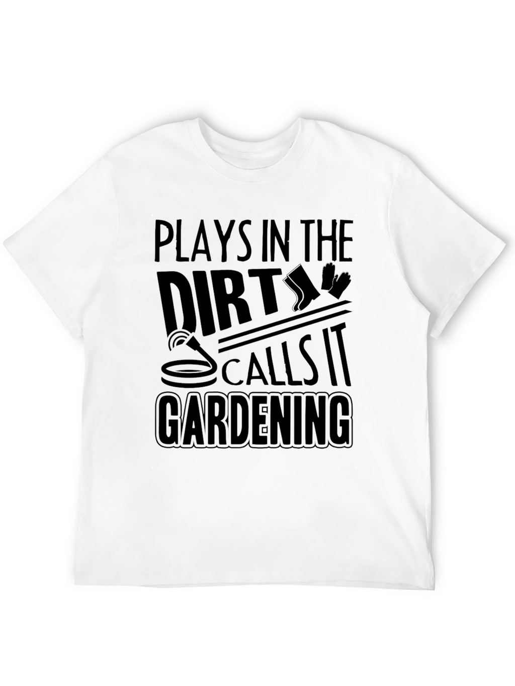 Plays in the Dirt Gardening T-Shirt