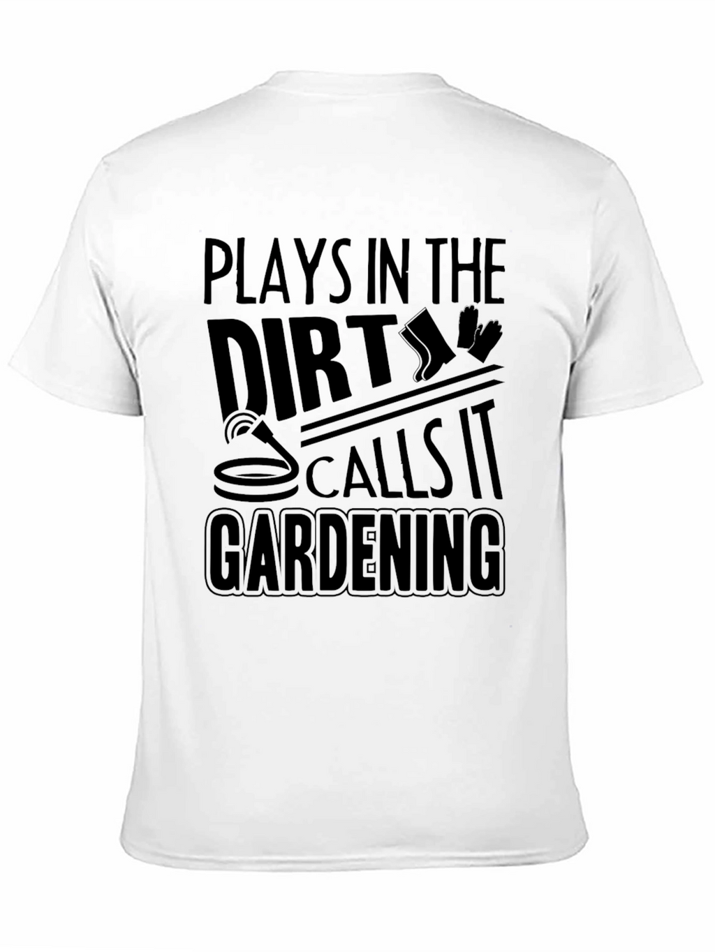 Plays in the Dirt Gardening T-Shirt