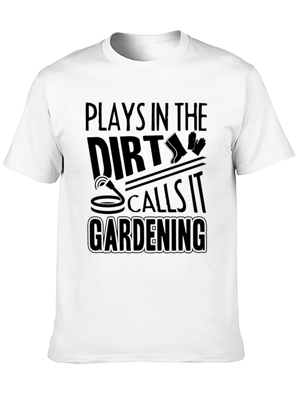 Plays in the Dirt Gardening T-Shirt