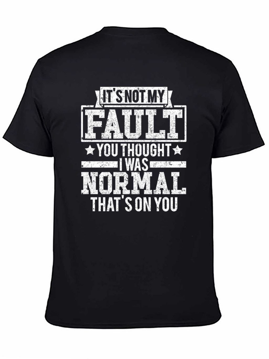 Funny Its Not My Fault Graphic T-Shirt
