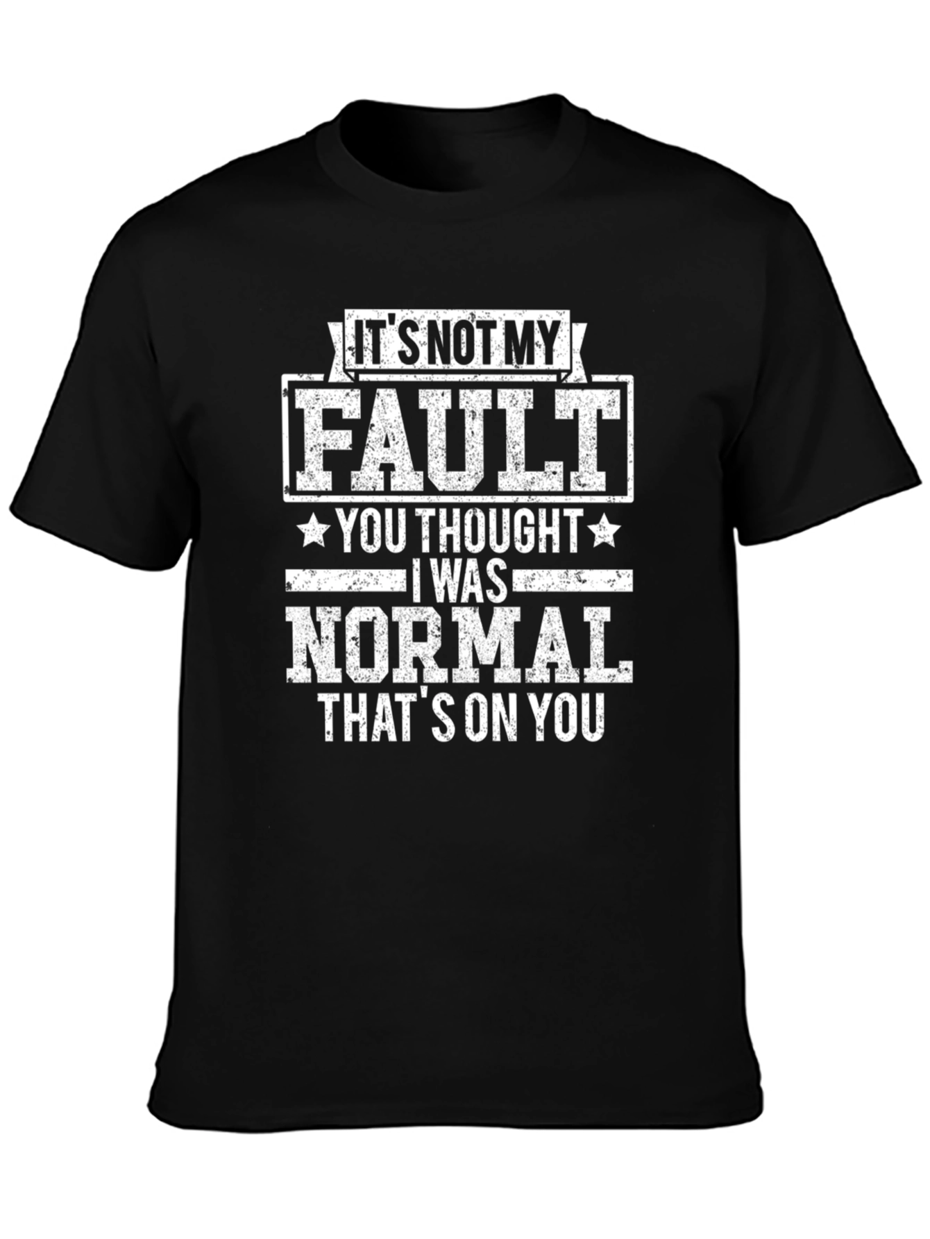 Funny Its Not My Fault Graphic T-Shirt