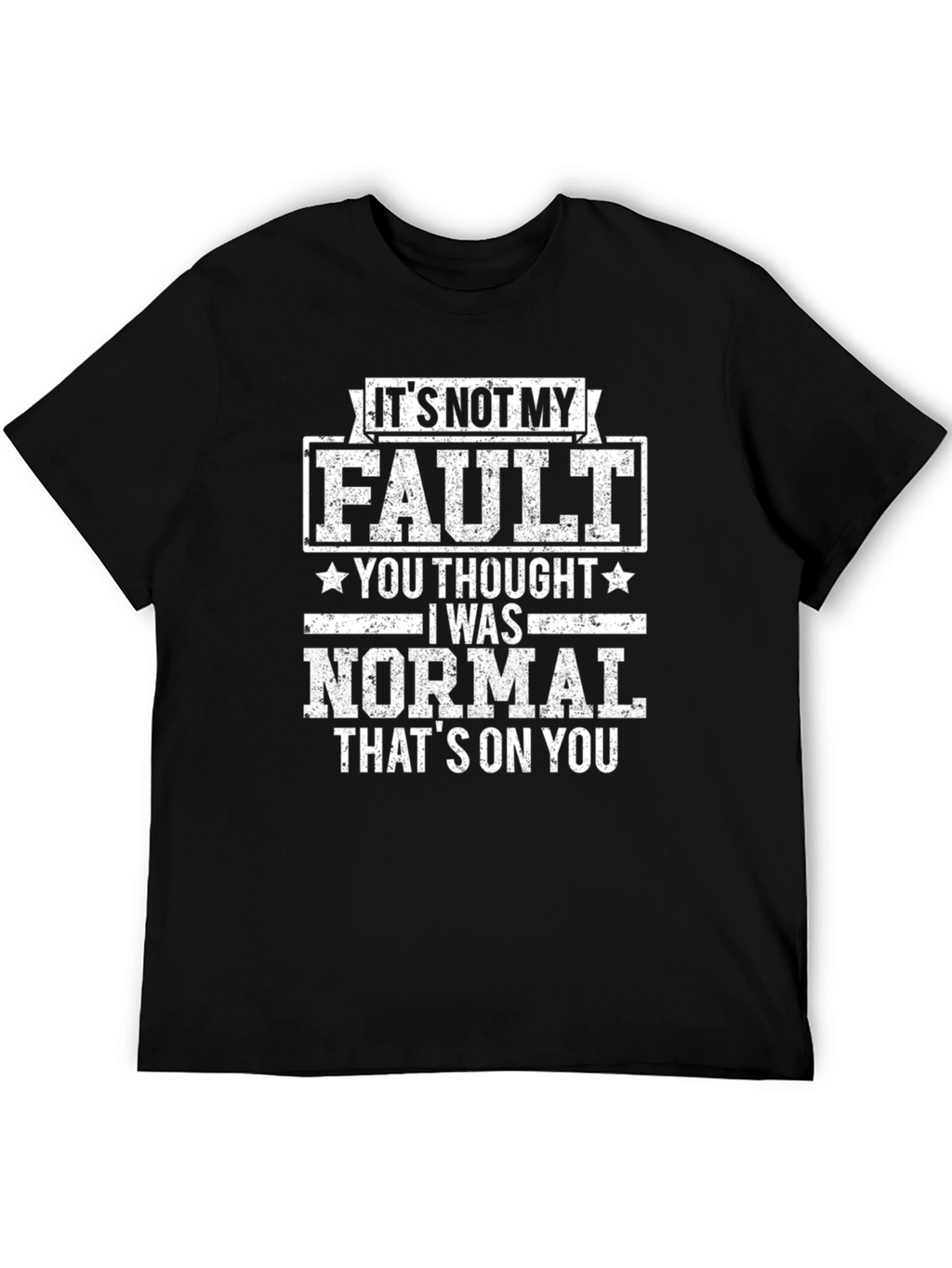 Funny Its Not My Fault Graphic T-Shirt