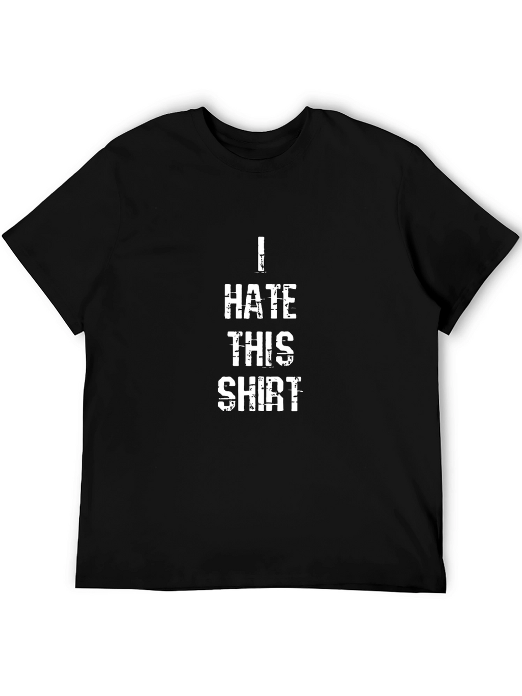 I Hate This Shirt - Funny Graphic T-Shirt