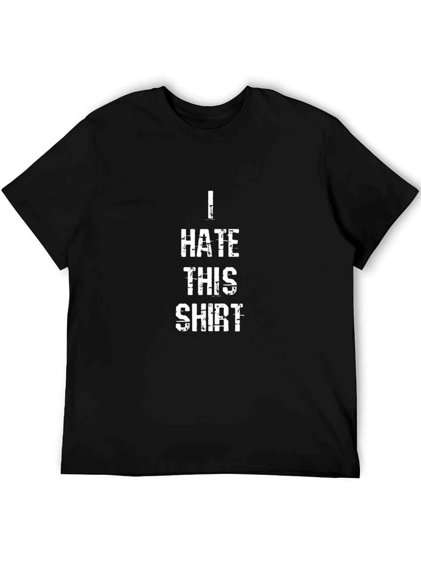 I Hate This Shirt - Funny Graphic T-Shirt