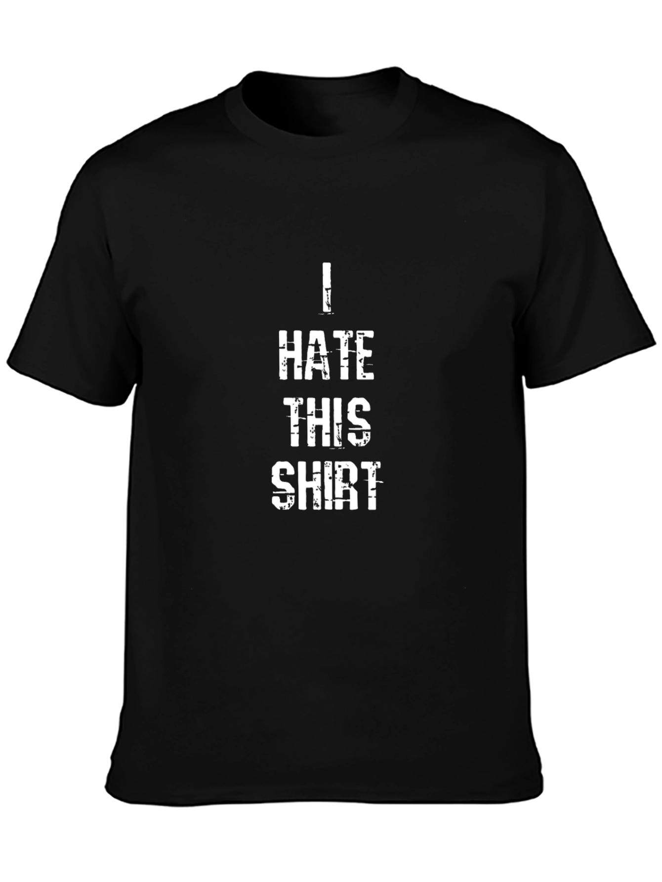I Hate This Shirt - Funny Graphic T-Shirt