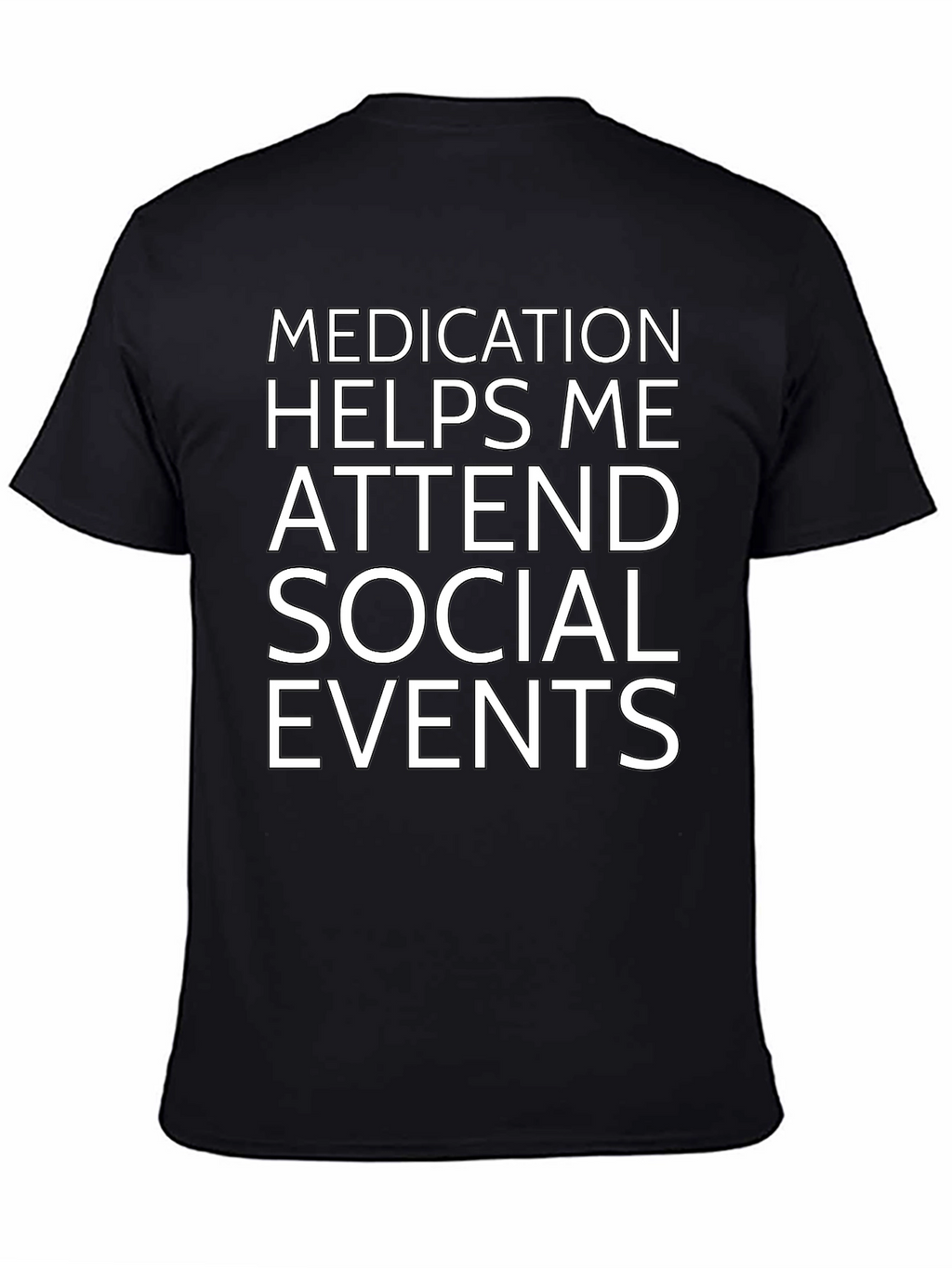 Medication Helps Me Attend Social Events Black T-Shirt