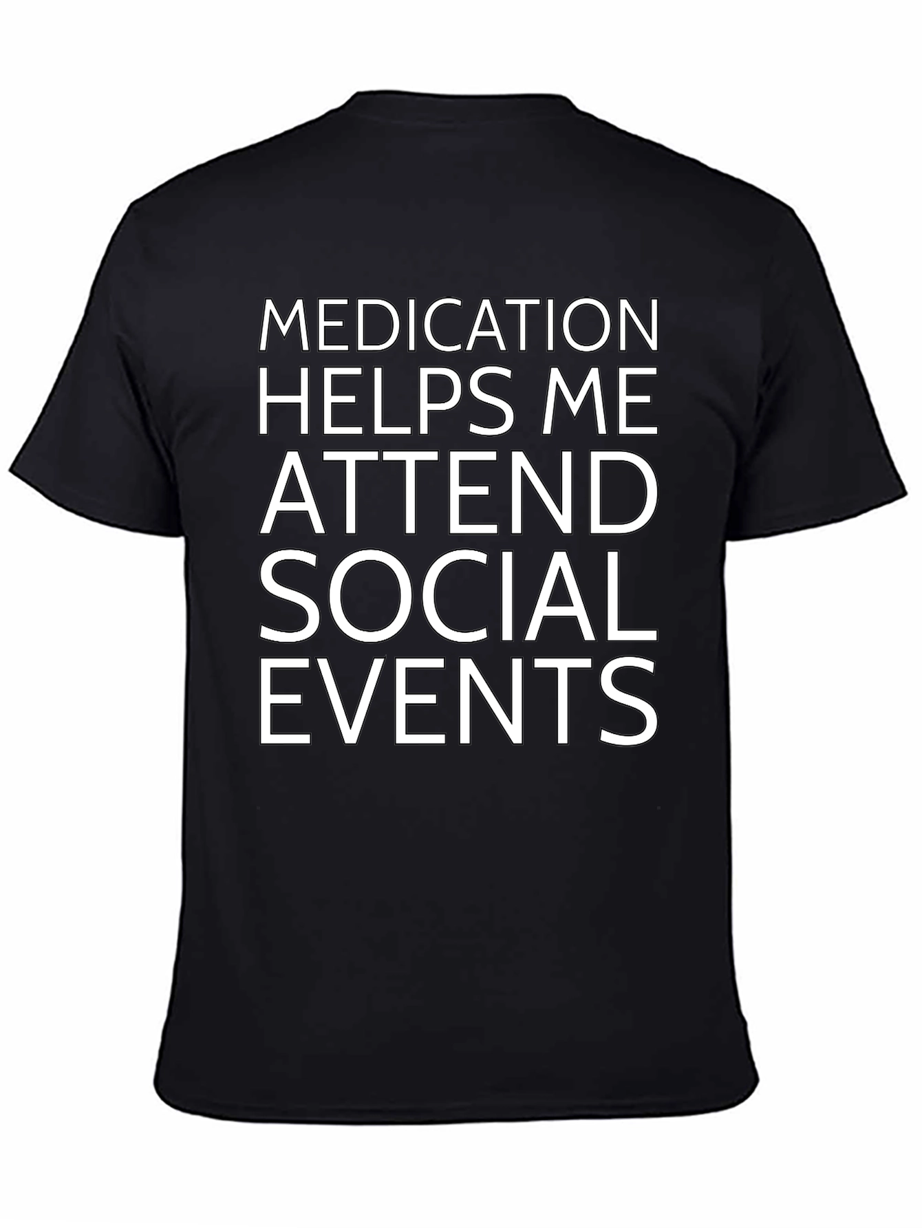 Medication Helps Me Attend Social Events Black T-Shirt