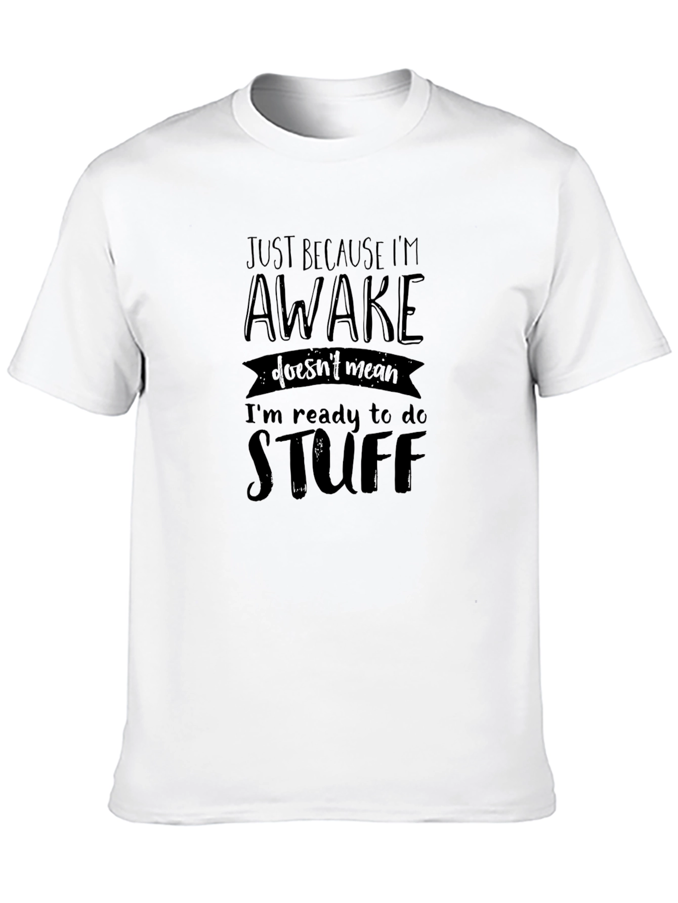 Just Because Im Awake Funny Graphic Tee