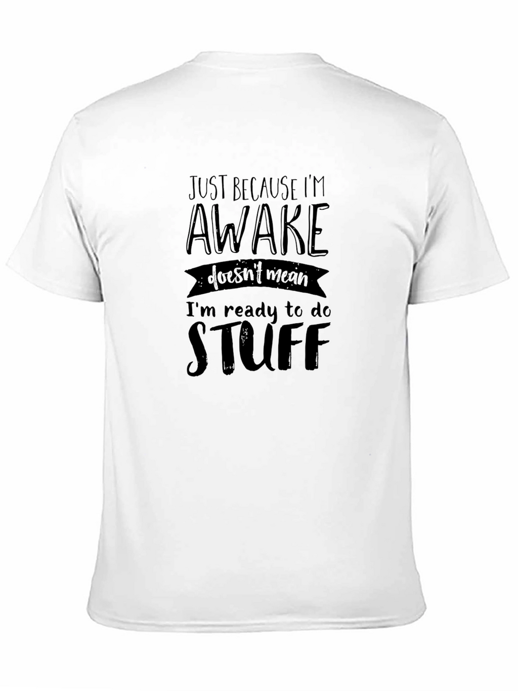 Just Because Im Awake Funny Graphic Tee