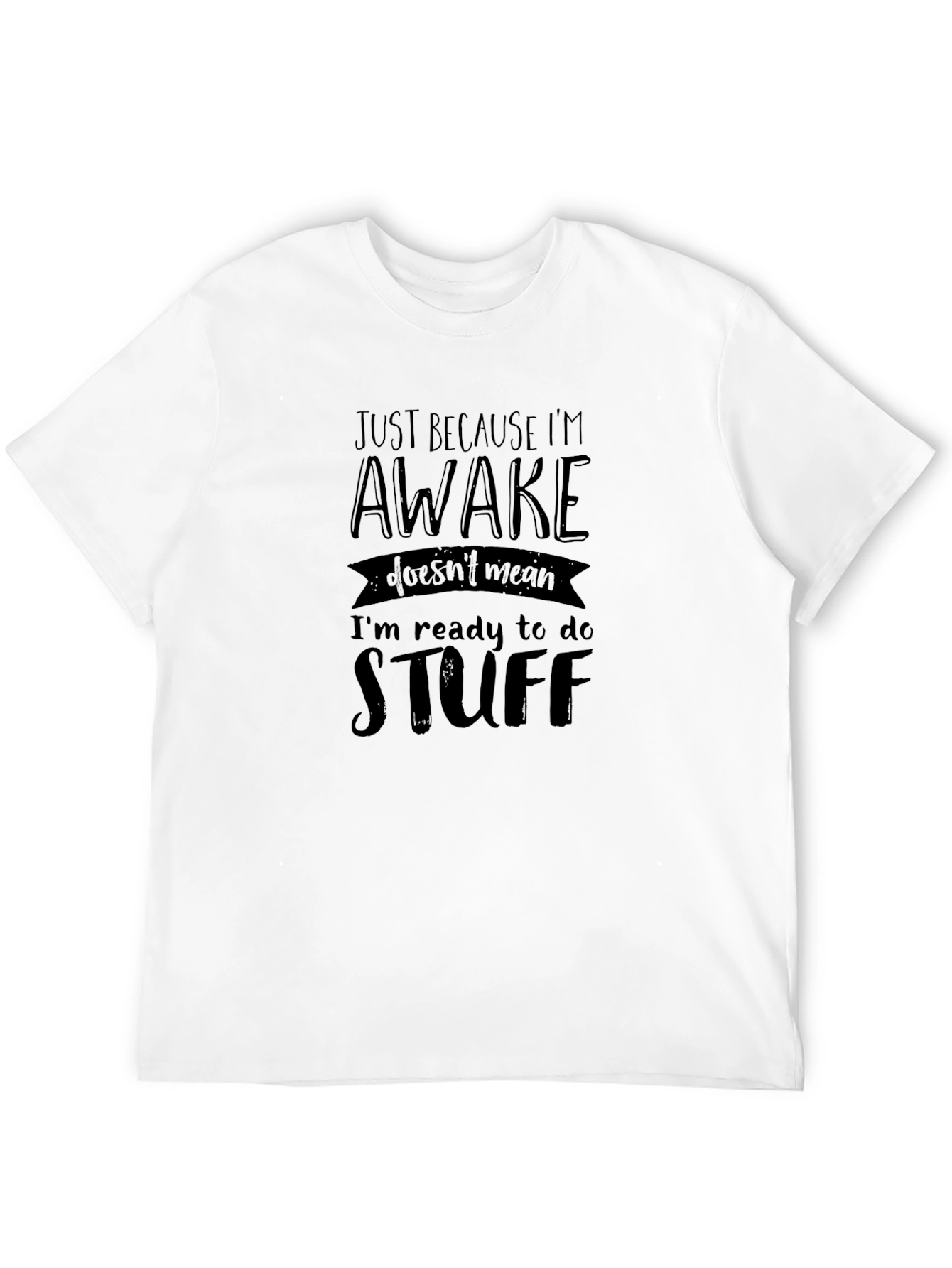 Just Because Im Awake Funny Graphic Tee