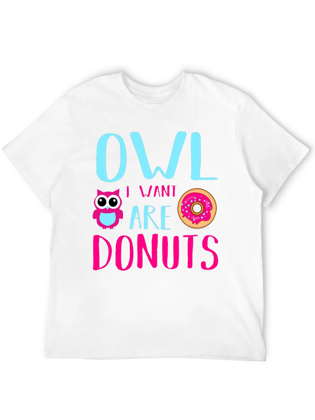 Owl I Want Are Donuts Funny Graphic T-Shirt