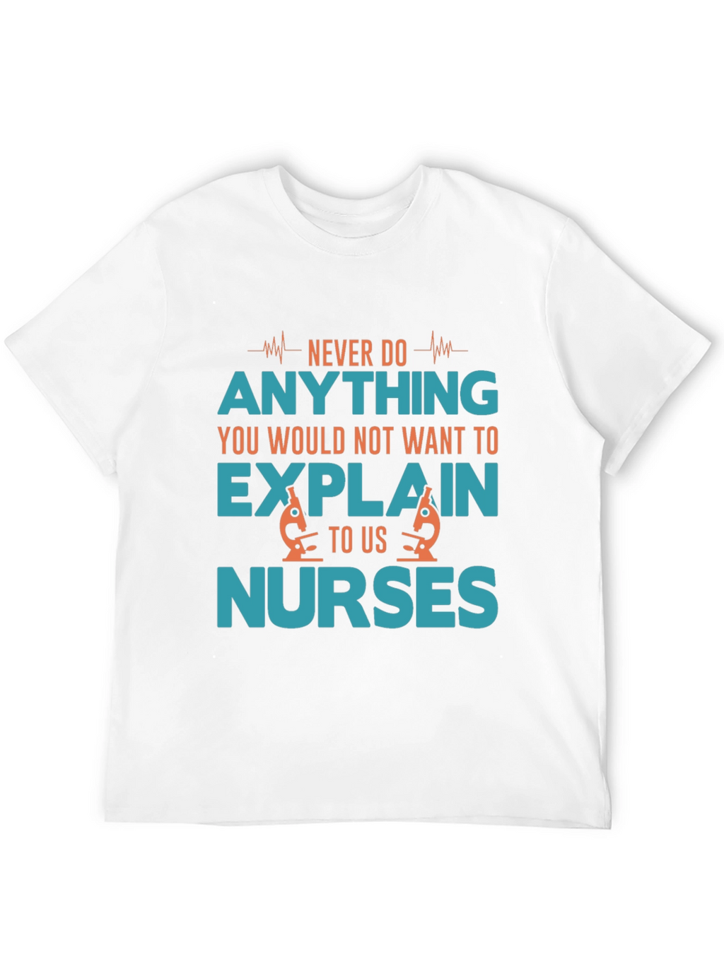 Funny Nurse T-Shirt: Never Do Anything