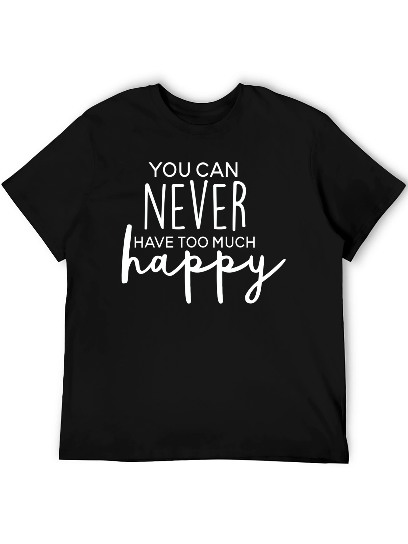 Happy Slogan Tee - You Can Never Have Too Much Happy