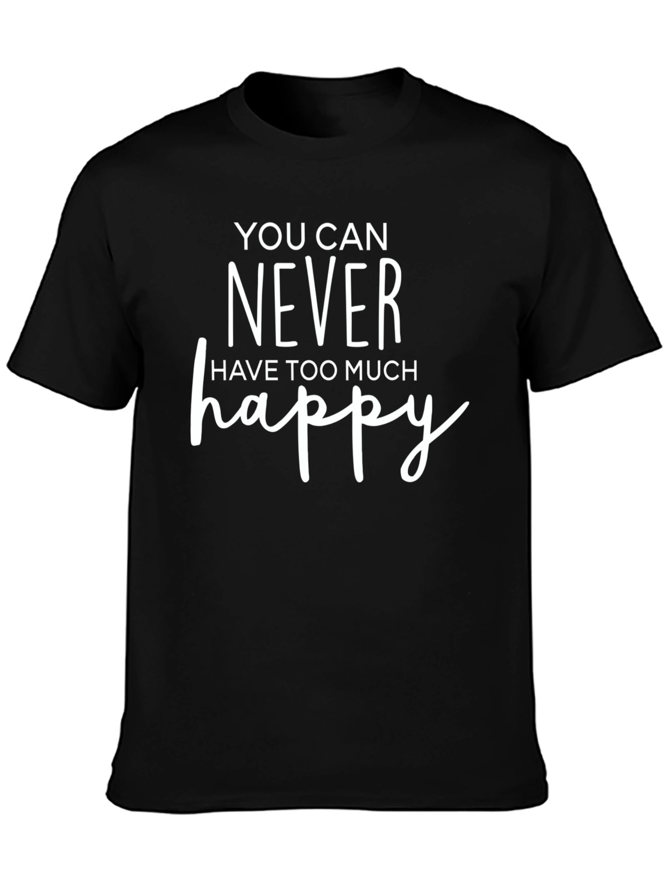 Happy Slogan Tee - You Can Never Have Too Much Happy