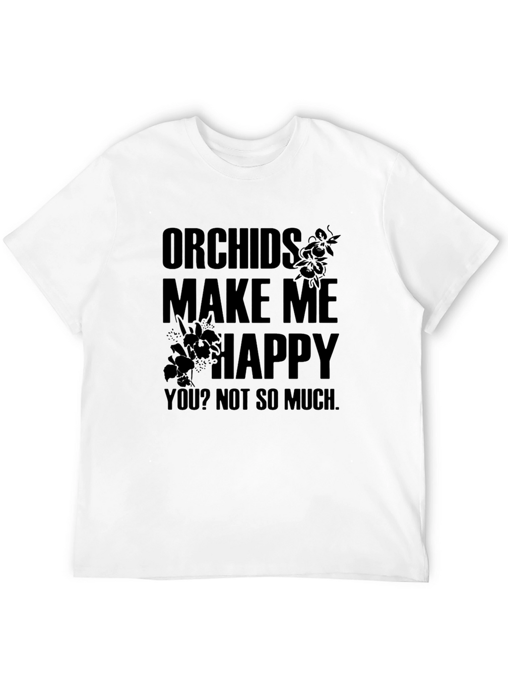 Orchids Make Me Happy Funny Graphic T-Shirt