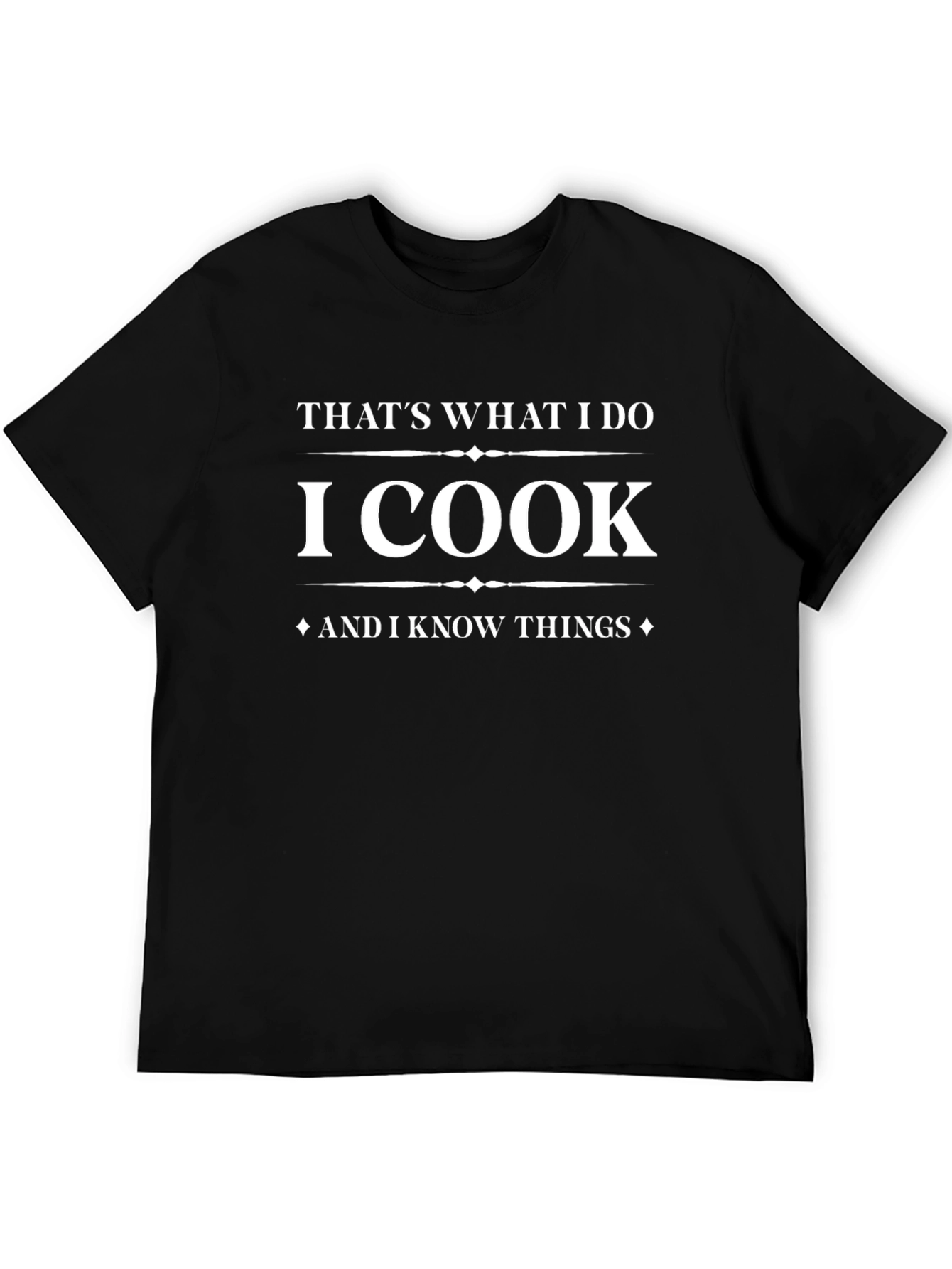 Thats What I Do I Cook and I Know Things T-Shirt