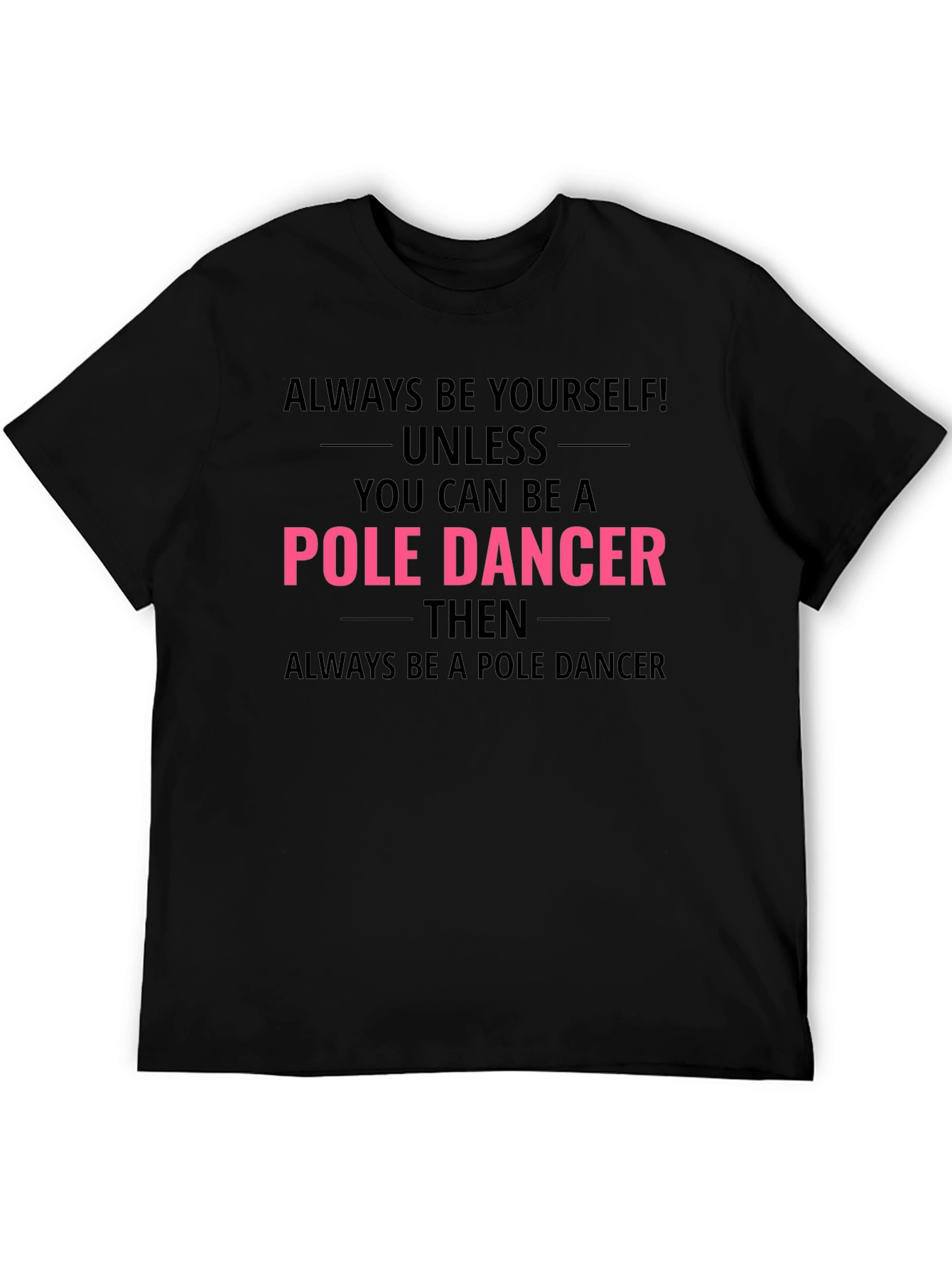 Always Be a Pole Dancer T-Shirt - Funny Graphic Tee