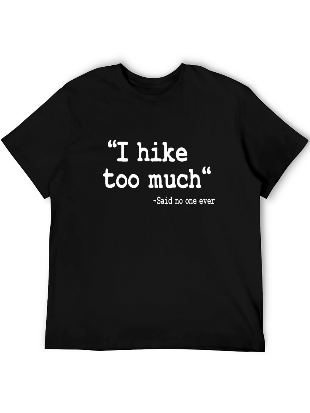 Funny Hiking T-Shirt - I Hike Too Much