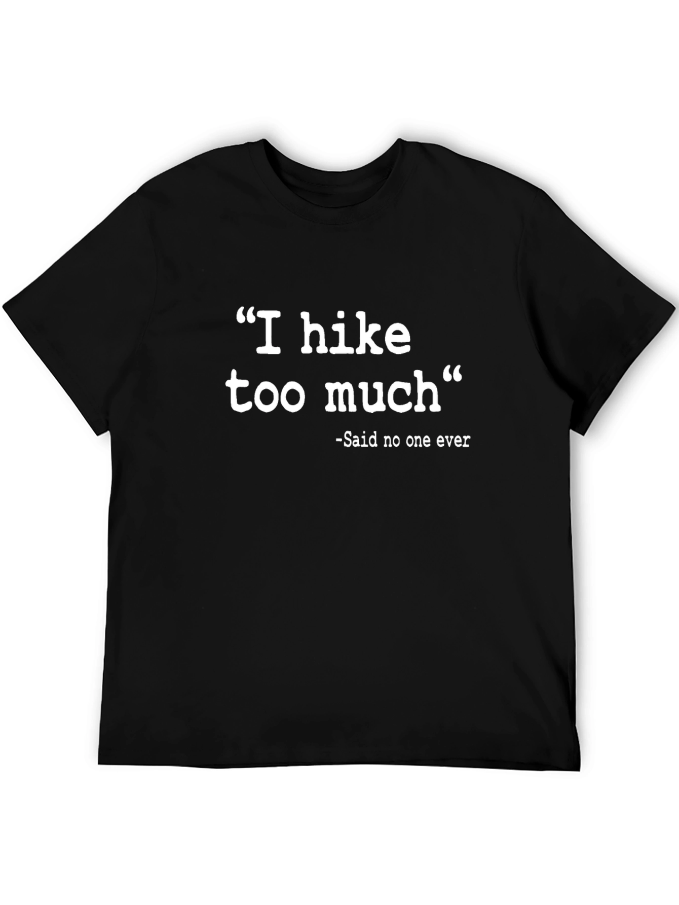 Funny Hiking T-Shirt - I Hike Too Much