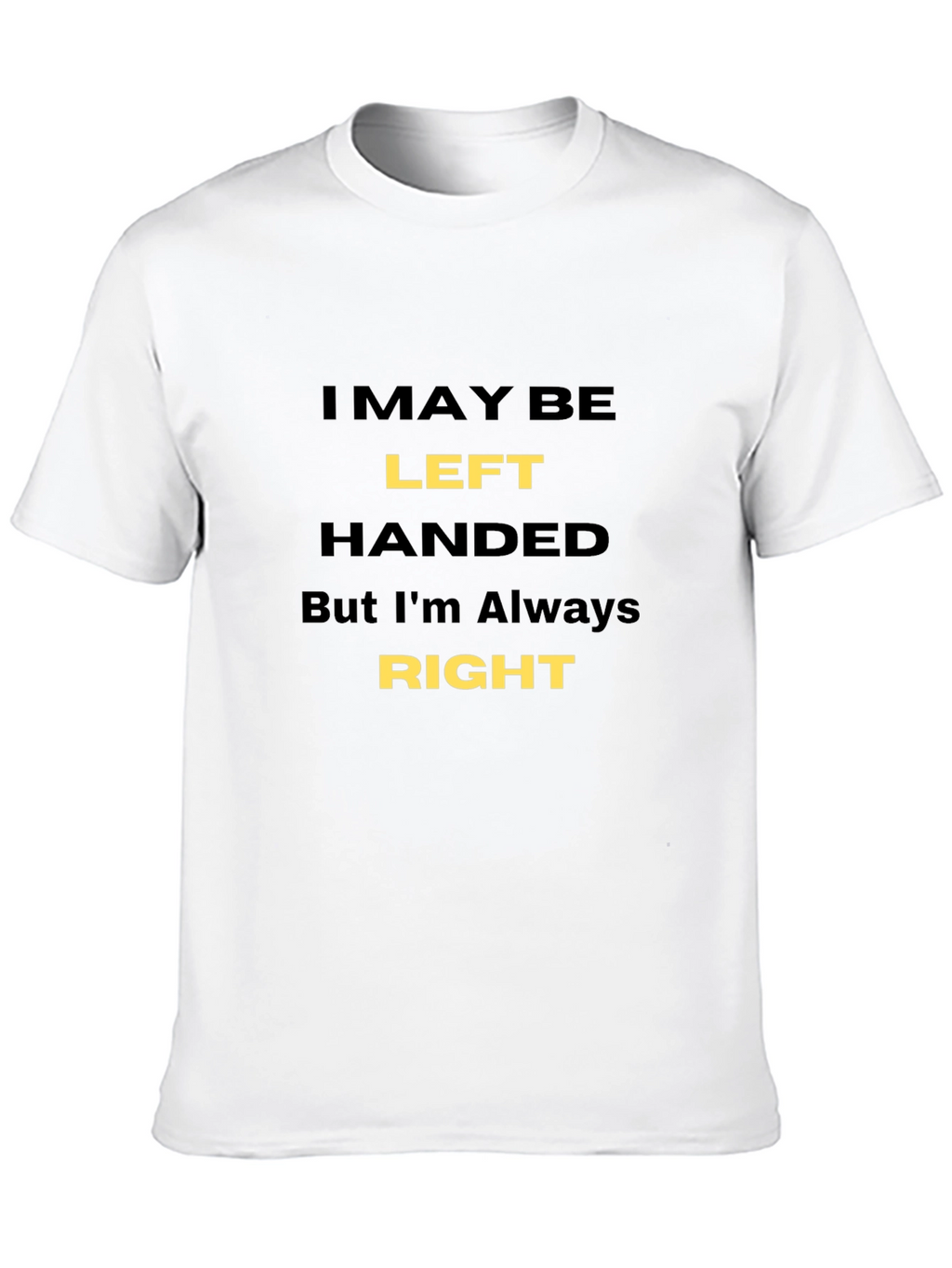Funny Left-Handed T-Shirt - Always Right!