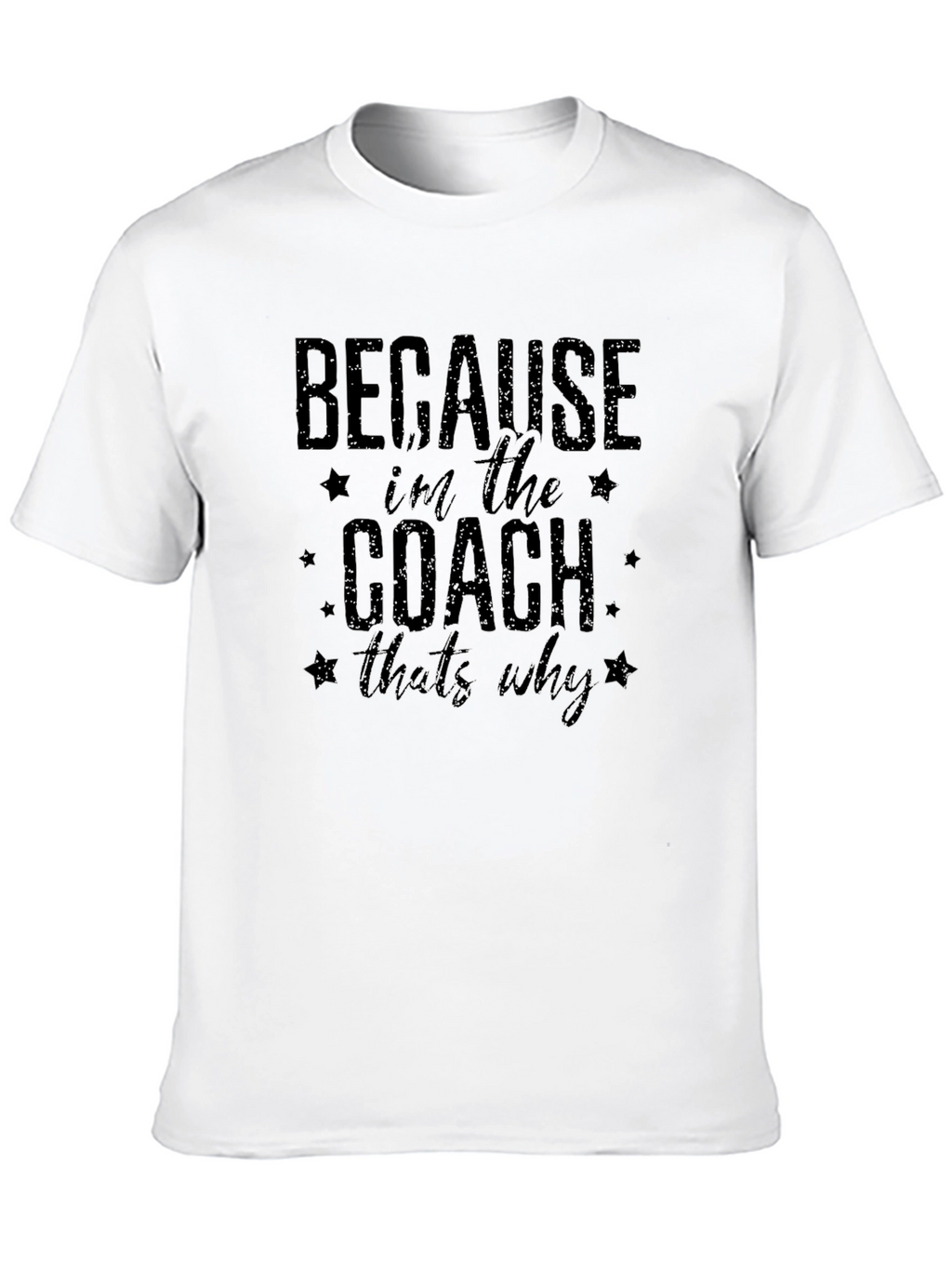Because Im the Coach Thats Why T-Shirt
