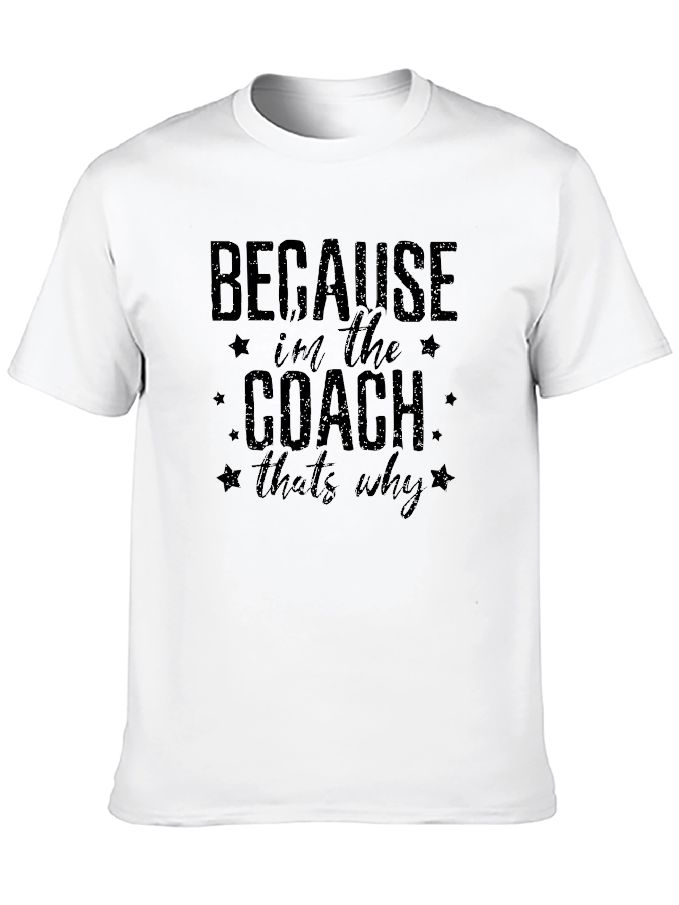 Because Im the Coach Thats Why T-Shirt