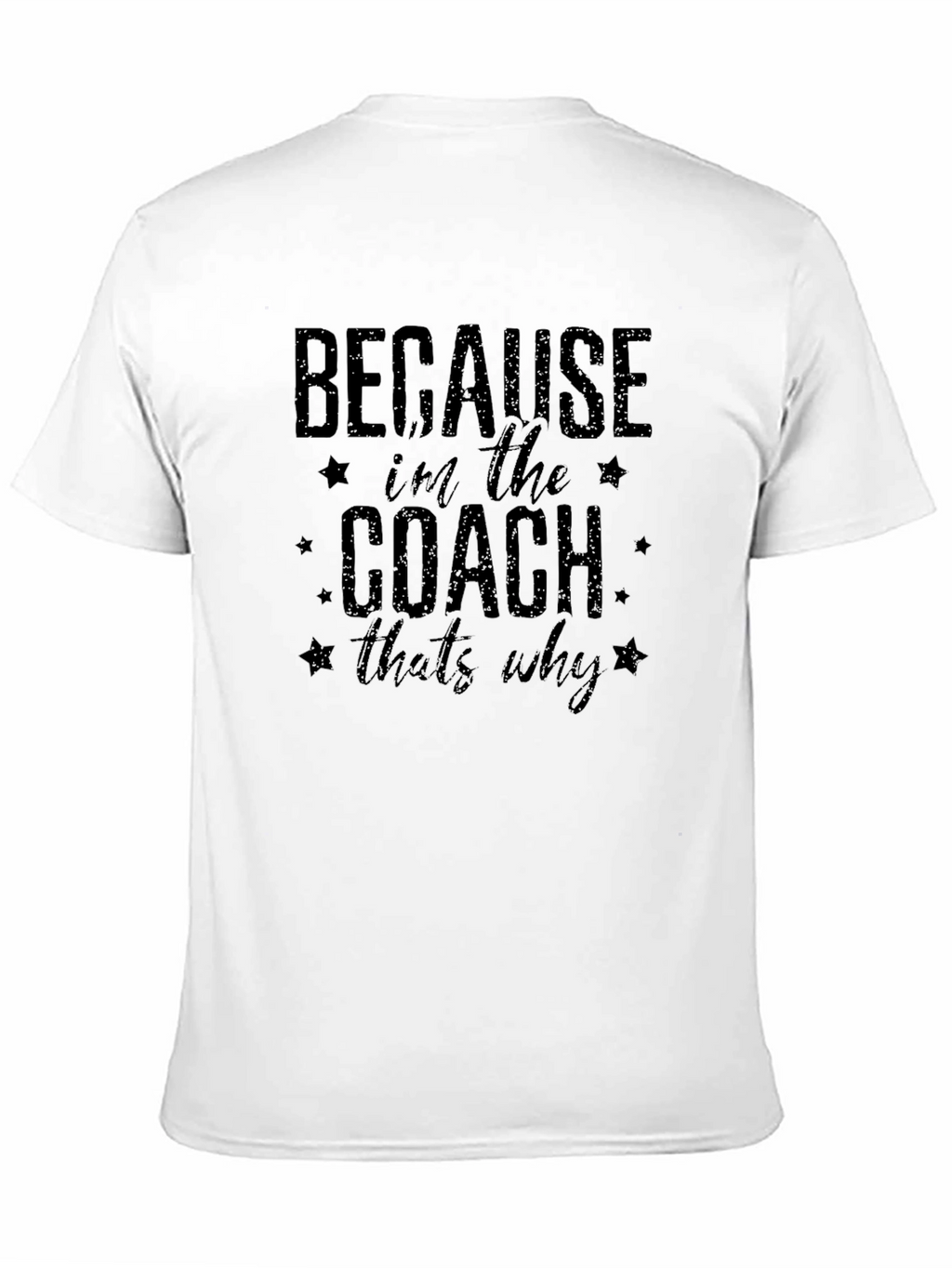 Because Im the Coach Thats Why T-Shirt