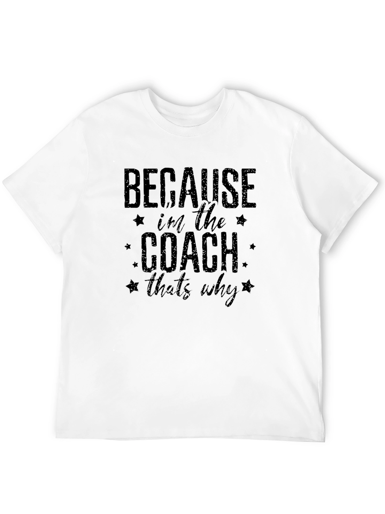 Because Im the Coach Thats Why T-Shirt