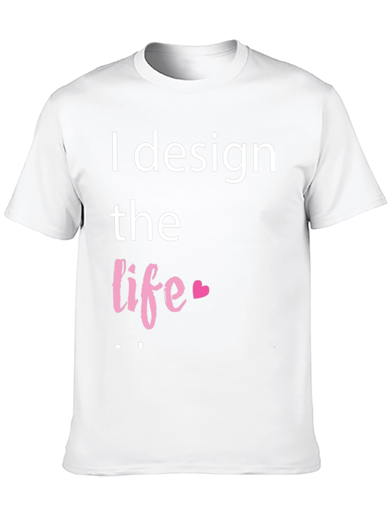 I Design The Life Heart T-Shirt